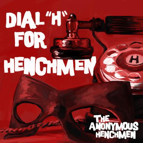 Anonymous Henchmen - Dial "H" For Henchmen