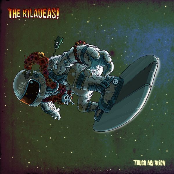 The Kilaueas - Touch My Alien