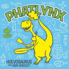 Phatlynx - Huevosaurus b/w Ham Biscuit
