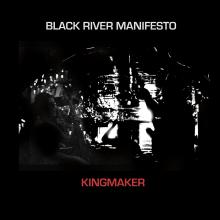 Black River Manifesto - Kingmaker