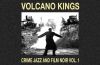 Volcano Kings - Crime-Jazz and Film Noir (Volume 1)